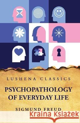Psychopathology of Everyday Life Sigmund Freud   9781631828867 Lushena Books
