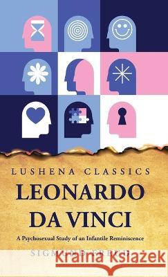 Leonardo Da Vinci A Psychosexual Study of an Infantile Reminiscence Sigmund Freud   9781631829345 Lushena Books