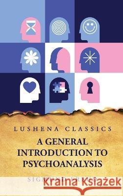 A General Introduction to Psychoanalysis Sigmund Freud   9781631829376 Lushena Books