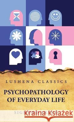 Psychopathology of Everyday Life Sigmund Freud   9781631829383 Lushena Books