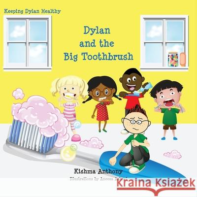 Dylan and the Big Toothbrush Kishma Anthony Aneeza Ashraf 9781631834271