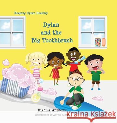 Dylan and the Big Toothbrush Kishma Anthony Aneeza Ashraf 9781631834288