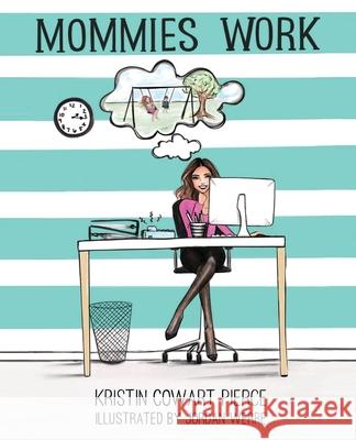 Mommies Work Kristin Cowar Jordan Werre 9781631836701 Lanier Press