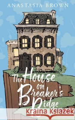 The House on Breaker's Ridge Anastasia Brown 9781631838033 Booklogix