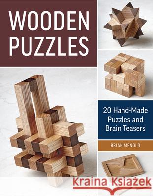 Wooden Puzzles: 20 Handmade Puzzles and Brain Teasers Brian Menold 9781631863608 Taunton Press