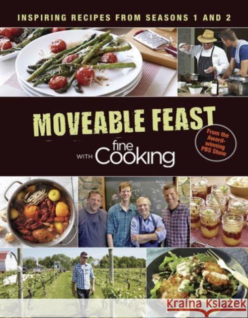 Moveable Feast with Fine Cooking: Inspiring Recipes from Seasons 1 and 2 Editors of Fine Cooking 9781631863738 Taunton Press