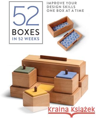 52 Boxes in 52 Weeks: Improve Your Design Skills One Box at a Time Matt Kenney 9781631868924 Taunton Press Inc