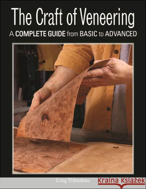 The Craft of Veneering Craig Thibodeau 9781631869006 Taunton Press