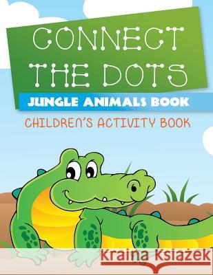 Connect the Dots Jungle Animals Book: Children's Activity Book Speedy Publishing LLC   9781631870057 Speedy Publishing LLC