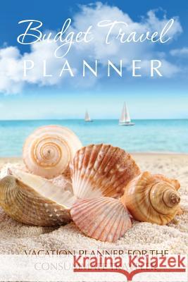 Budget Travel Planner: Vacation Planner for the Consummate Traveler Speedy Publishing LLC   9781631870064 Speedy Publishing LLC