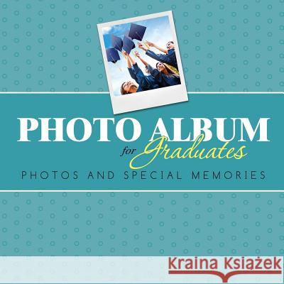 Photo Album for Graduates: Photos and Special Memories Speedy Publishing LLC   9781631870118 Speedy Publishing LLC