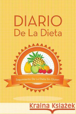 Diario de La Dieta Seguimiento de La Dieta Sin Gluten Speedy Publishing LLC 9781631870224 Speedy Publishing LLC