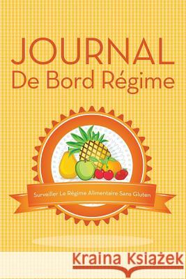 Journal de Bord Regime Surveiller Le Regime Alimentaire Sans Gluten Speedy Publishing LLC 9781631870248 Speedy Publishing LLC