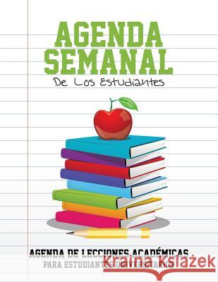 Agenda Semanal de Los Estudiantes Agenda de Lecciones Academicas Para Estudiantes Universitarios Speedy Publishing LLC 9781631870286 Speedy Publishing LLC