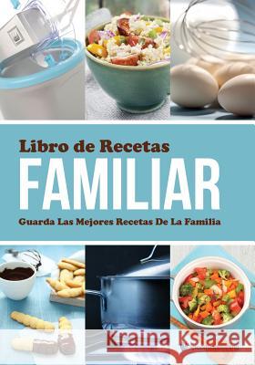 Libro de Recetas Familiar Guarda Las Mejores Recetas de La Familia Speedy Publishing LLC 9781631870613 Speedy Publishing LLC