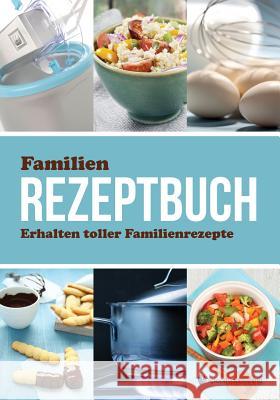 Familien Rezeptbuch Erhalten Toller Familienrezepte Speedy Publishing LLC 9781631870620 Speedy Publishing LLC