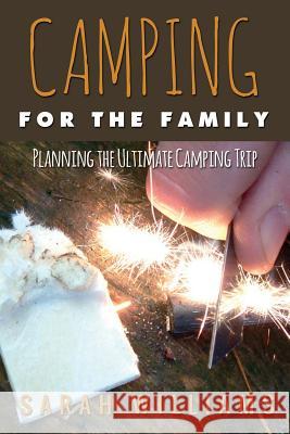 Camping for the Family Planning the Ultimate Camping Trip Sarah Williams 9781631870798
