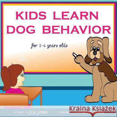 Children's Book: Kids Learn Dog Behavior: Help Your Child to Overcome Fear of Dogs Jill Jones   9781631875151 Speedy Kids
