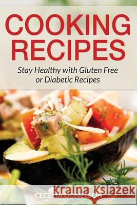 Cooking Recipes: Stay Healthy with Gluten Free or Diabetic Recipes Donelson, Cecelia 9781631877766 Speedy Publishing Books