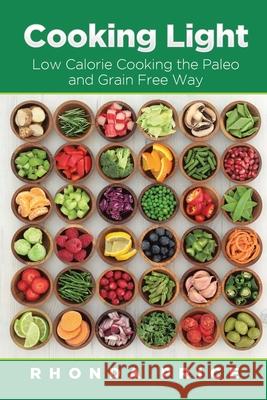 Cooking Light: Low Calorie Cooking the Paleo and Grain Free Way Price, Rhonda 9781631878213