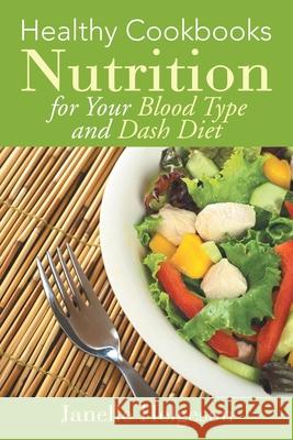 Healthy Cookbooks: Nutrition for Your Blood Type and Dash Diet Helgeson, Janelle 9781631878749