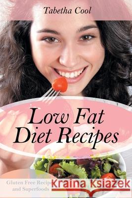 Low Fat Diet Recipes: Gluten Free Recipes and Superfoods Cool, Tabetha 9781631879210 Cooking Genius