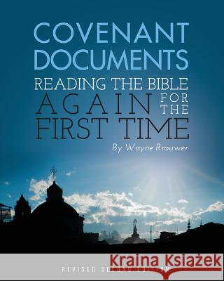 Covenant Documents: Reading the Bible again for the First Time (Revised 2nd Edition) Brouwer, Wayne 9781631891908