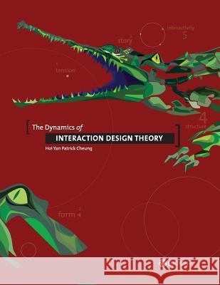 The Dynamics of Interaction Design Theory Hoi Yan Patrick Cheung 9781631899843 Cognella Academic Publishing
