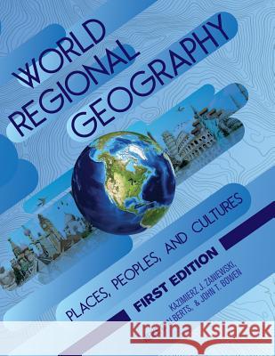 World Regional Geography: Places, Peoples, and Cultures Kazimierz Zaniewski Heike Alberts John Bowen 9781631899959 Cognella Academic Publishing