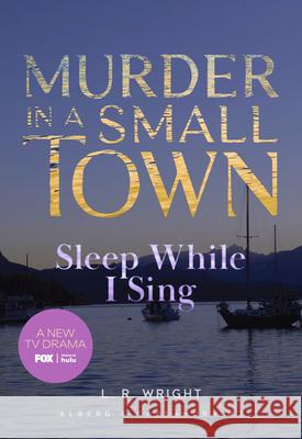 Murder in a Small Town: Sleep While I Sing L. R. Wright 9781631943171 Classic Mayhem