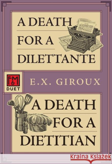 A Death for a Dilettante/A Death for a Dietician: Robert Forsythe 5 and 6 E.X. Giroux 9781631943324