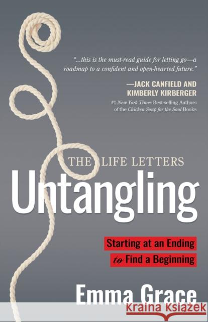 Untangling: Starting at an Ending to Find a Beginning Emma Grace 9781631950131 Morgan James Publishing