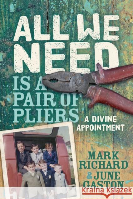 All We Need Is a Pair of Pliers: A Divine Appointment Mark Richard June Gaston 9781631952241 Morgan James Faith