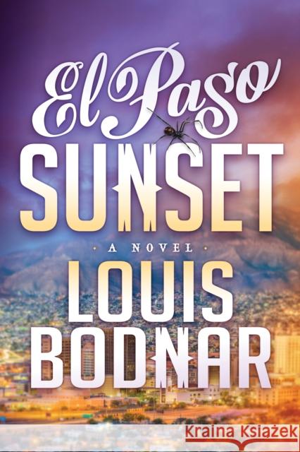 El Paso Sunset Louis Bodnar 9781631952548 Morgan James Fiction