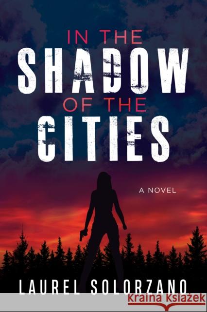 In the Shadow of the Cities, a Novel Laurel Solorzano 9781631953279