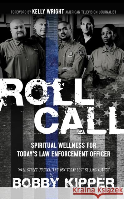 Roll Call: Spiritual Wellness for Today's Law Enforcement Officer Kipper, Bobby 9781631953606 Morgan James Faith