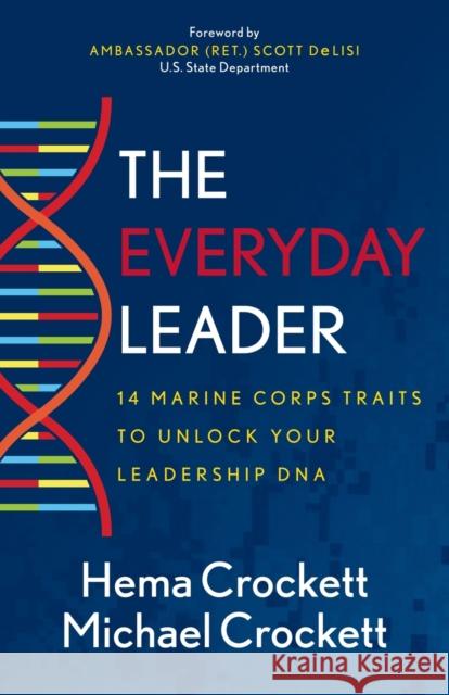 The Everyday Leader: 14 Marine Corps Traits to Unlock Your Leadership DNA Hema Crockett Michael Crockett 9781631953675 Morgan James Publishing