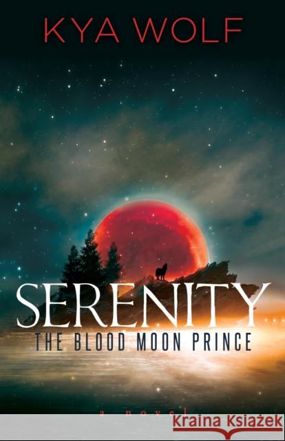 Serenity (the Blood Moon Prince) Kya Wolf 9781631954306