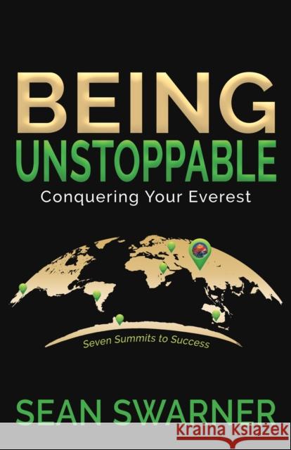 Being Unstoppable: Conquering Your Everest Sean Swarner 9781631954382 Morgan James Publishing