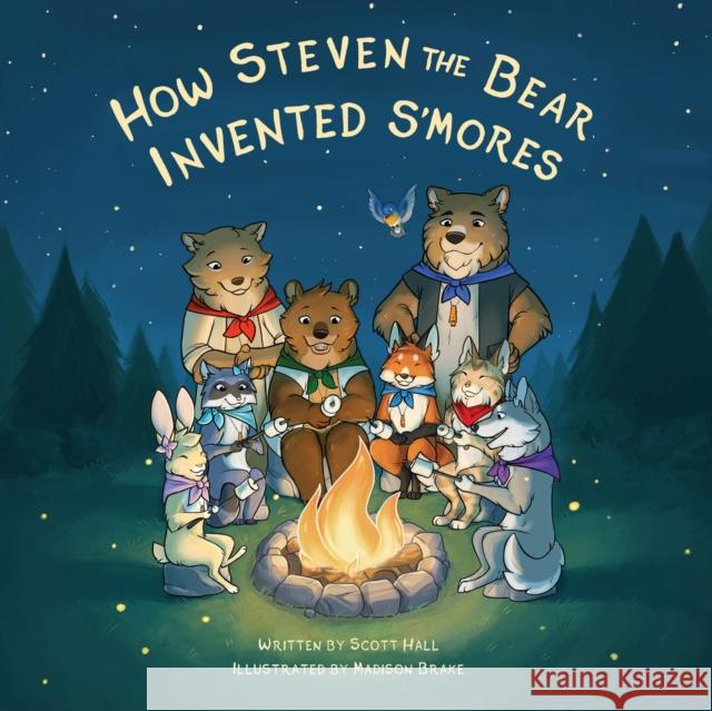 How Steven the Bear Invented s'Mores Scott Hall Madison Brake 9781631955020 Morgan James Kids