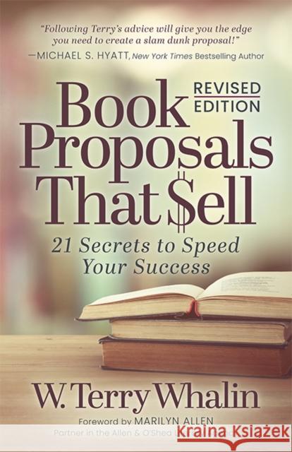 Book Proposals That Sell: 21 Secrets to Speed Your Success Whalin, W. Terry 9781631955105 Morgan James Publishing
