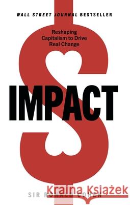 Impact: Reshaping Capitalism to Drive Real Change Sir Ronald Cohen 9781631955143 Morgan James Publishing