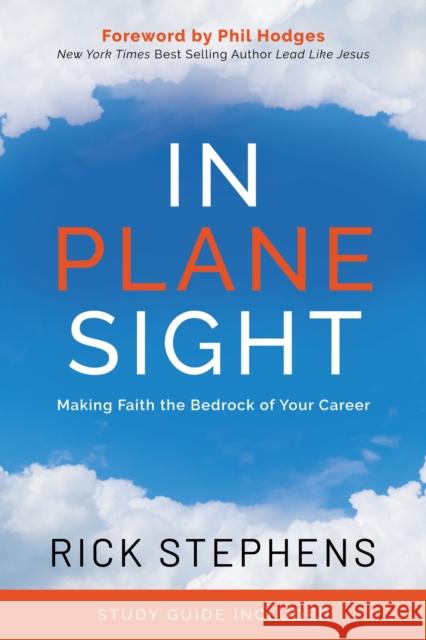 In Plane Sight: Making Faith the Bedrock of Your Career Rick Stephens Phil Hodges 9781631955372