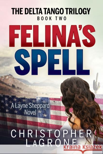 Felina's Spell: A Layne Sheppard Novel - Book Two LaGrone, Christopher 9781631955457 Morgan James Fiction