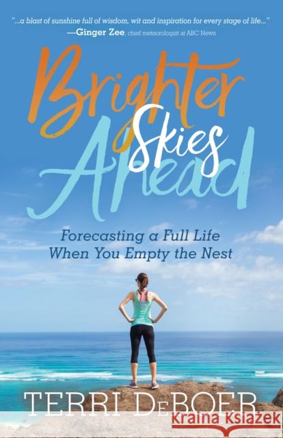 Brighter Skies Ahead: Forecasting a Full Life When You Empty the Nest  9781631955471 Morgan James Publishing