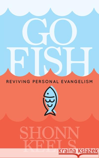 Go Fish: Reviving Personal Evangelism Keels, Shonn 9781631955754 Morgan James Faith