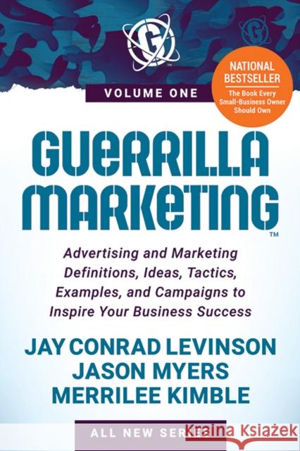 Guerrilla Marketing Volume 1: Advertising and Marketing Definitions, Ideas, Tactics, Examples, and Campaigns to Inspire Your Business Success Levinson, Jay Conrad 9781631956232 Morgan James Publishing