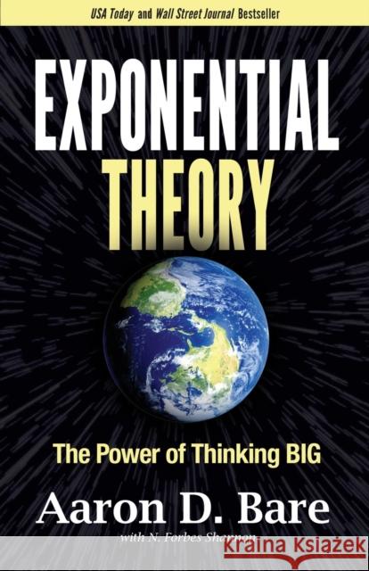 Exponential Theory: The Power of Thinking Big Bare, Aaron D. 9781631956676 Morgan James Publishing