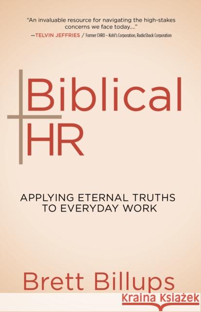 Biblical HR: Applying Eternal Truths to Everyday Work Brett Billups 9781631956829 Morgan James Faith