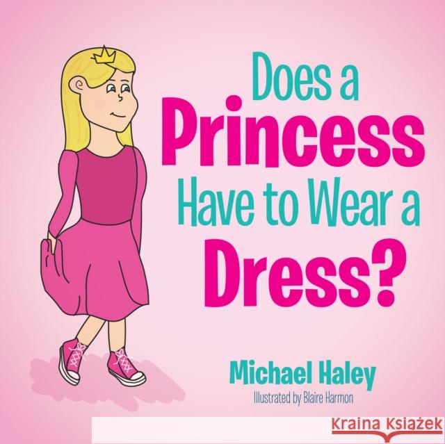 Does a Princess Have to Wear a Dress? Michael Haley 9781631956843